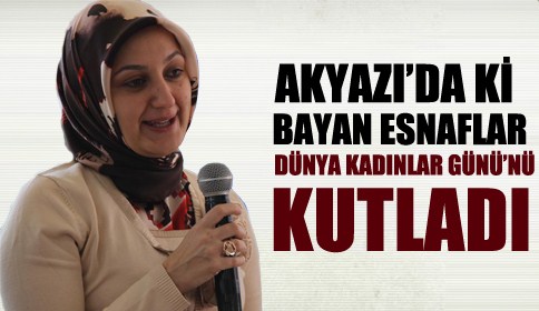 Akyazı’da 08 Mart Dünya Kadınlar Günü Bayan Esnaf İle Başladı…