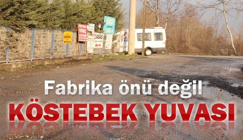 Küçücek Fabrikalar Önü Köstebek Yuvasına Döndü