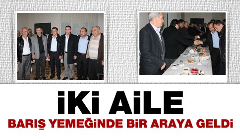 İki Aile Barış Yemeğinde Bir Araya Geldi