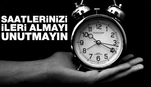Saatlerinizi ileri almayı unutmayın