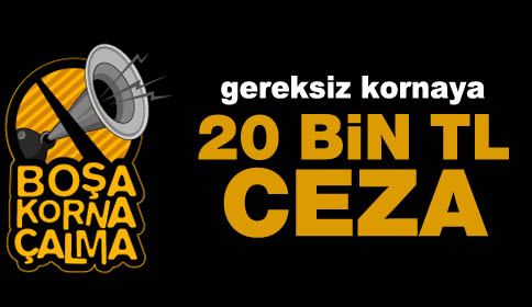 Gereksiz kornaya 20 bin lira ceza