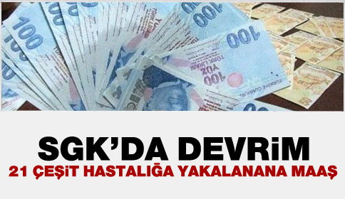 21 Çeşit Hastalığa Yakalanana Maaş