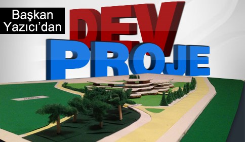 Başkan Yazıcı’dan Dev Bir Proje Daha