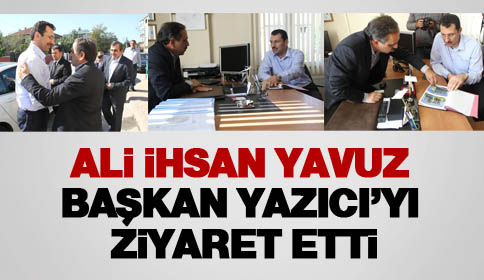 Ali İhsan Yavuz Yaşar Yazıcı’yı Ziyayet Etti