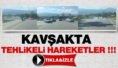 Kavşak’ta Tehlikeli Hareketler! 