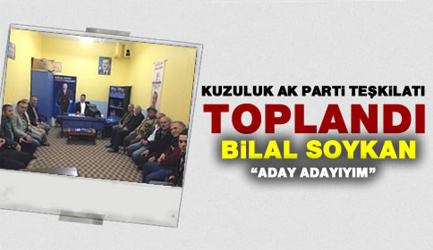 Kuzuluk AK Parti Teşkilatı toplandı.