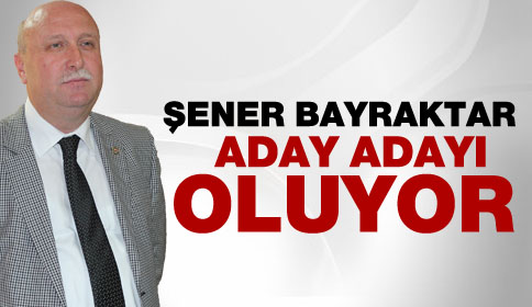Şener Bayraktar Aday Adayı