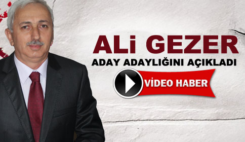 Ali Gezer Aday Adaylığını Açıkladı
