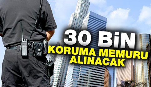 Emniyet 30 Bin Koruma Memuru Alacak
