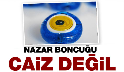 Diyanet: Nazar boncuğu takmak caiz değil 