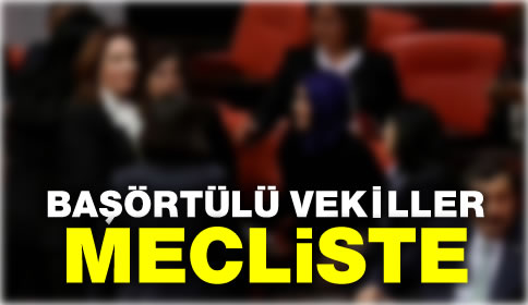 Başörtülü Vekiller Mecliste