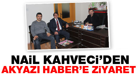 Nail Kahveci Akyazı Haber’i Ziyaret Etti
