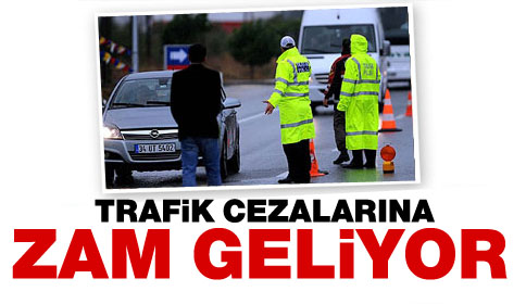 Trafik cezalarına zam geliyor