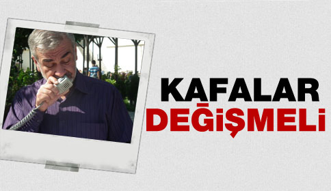 Bu kafalar değişmedikçe