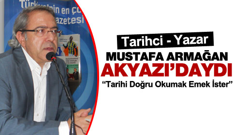Tarihçi Yazar Mustafa Armağan Akyazı’daydı 