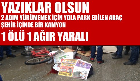 İLÇE MERKEZİNDE KAZA 1 ÖLÜ 1 YARALI