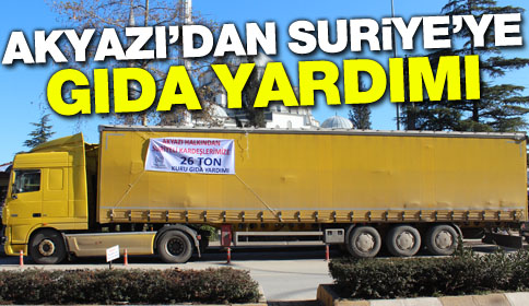 Akyazı’dan Suriye’ye 26 Ton Gıda Yardımı