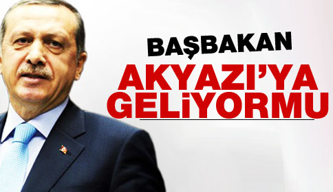 Başbakan Akyazı’ya Geliyor Mu?