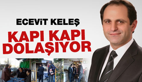 Ecevit Keleş Kapı Kapı Dolaşıyor