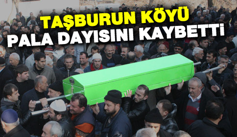 Taşburun Köyü Pala Dayısını Kaybetti