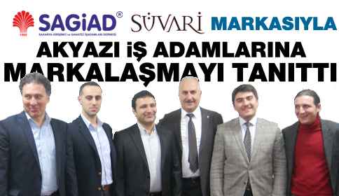 SAGİAD, Süvari Markasıyla Akyazı işadamlarına Markalaşmayı tanıttı.