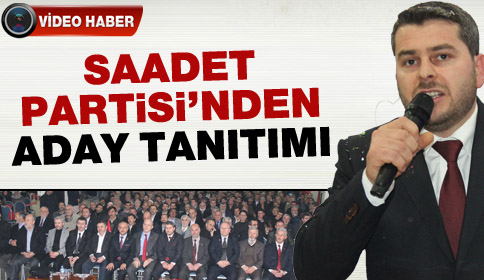 Saadet Partisi Adayını Tanıttı