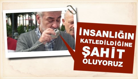 İnsanlığın Katledilişine Şahit Oluyoruz