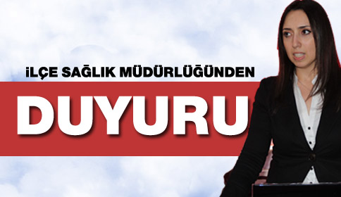 İlçe Sağlık Müdürlüğünden Duyuru