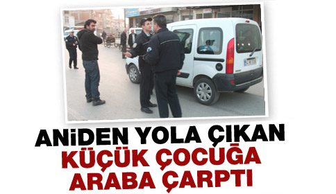 Aniden Yola Çıkan Küçük Çocuğa Araba Çarptı