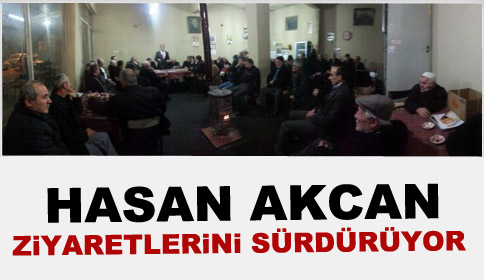 Hasan Akcan Ziyaretlerini Sürdürüyor 