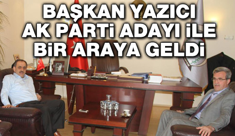 Başkan’dan Ak Parti Adayı İle Bir Araya Geldi