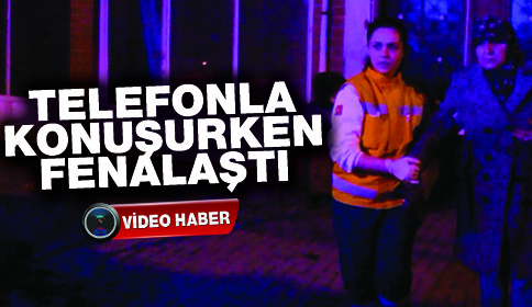 Telefonla Konuşurken Fenalaştı