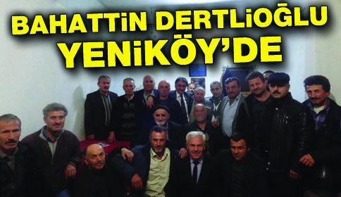Bahattin Dertlioğlu Yeniköy’de