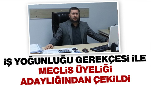 Abdullah Mert Meclis Üyeliği Adaylığından çekildi