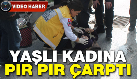 Yaşlı Kadına Pır Pır Çarptı