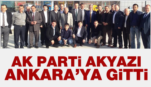 Ak Parti Akyazı Ankara’ya Gitti