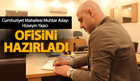 Hüseyin Yazıcı Ofisini Hazırladı