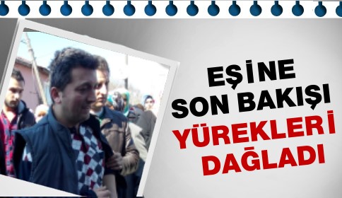 Eşine Son Bakışı Yürekleri Dağladı