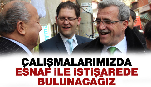 Çalışmalarımız da Esnaf ile istişarede bulunacağız