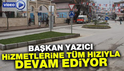 Başkan Yazıcı; Hizmetlerine Tüm Hızıyla Devam Ediyor