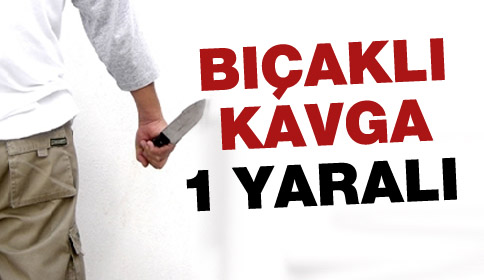 Bıçaklı Kavga 1 Yaralı 