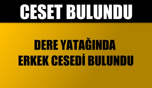 Dere Kenarında Ceset Bulundu 