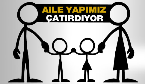 Aile Yapımız Çatırdıyor!