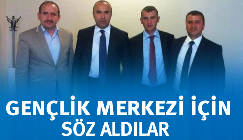 Gençlik Merkezi İçin Söz Aldılar