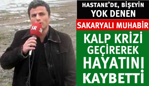 Sakaryalı Muhabir Hayatını Kaybetti
