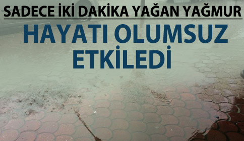 Sadece İki Dakika Yağan Yağmur Hayatı Olumsuz Etkiledi