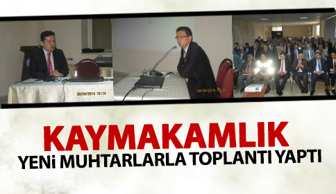 Kaymakamlık Yeni Muhtarlar İle Toplantı Yaptı