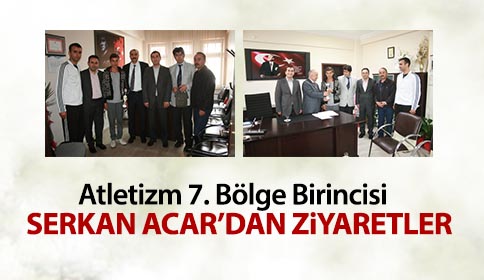 Atletizm 7.Bölge Birincisi Sercan Acar’dan Ziyaretler
