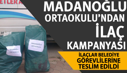 Madanoğlu’nda İlaç Toplama Kampanyası