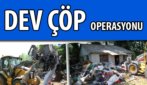 AKYAZI ZABITASINDAN ÇÖP EVE OPERASYON